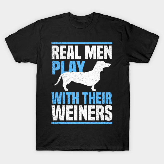 Weiner Dog Shirt Real Men Play With Their Gift Real Men Play With